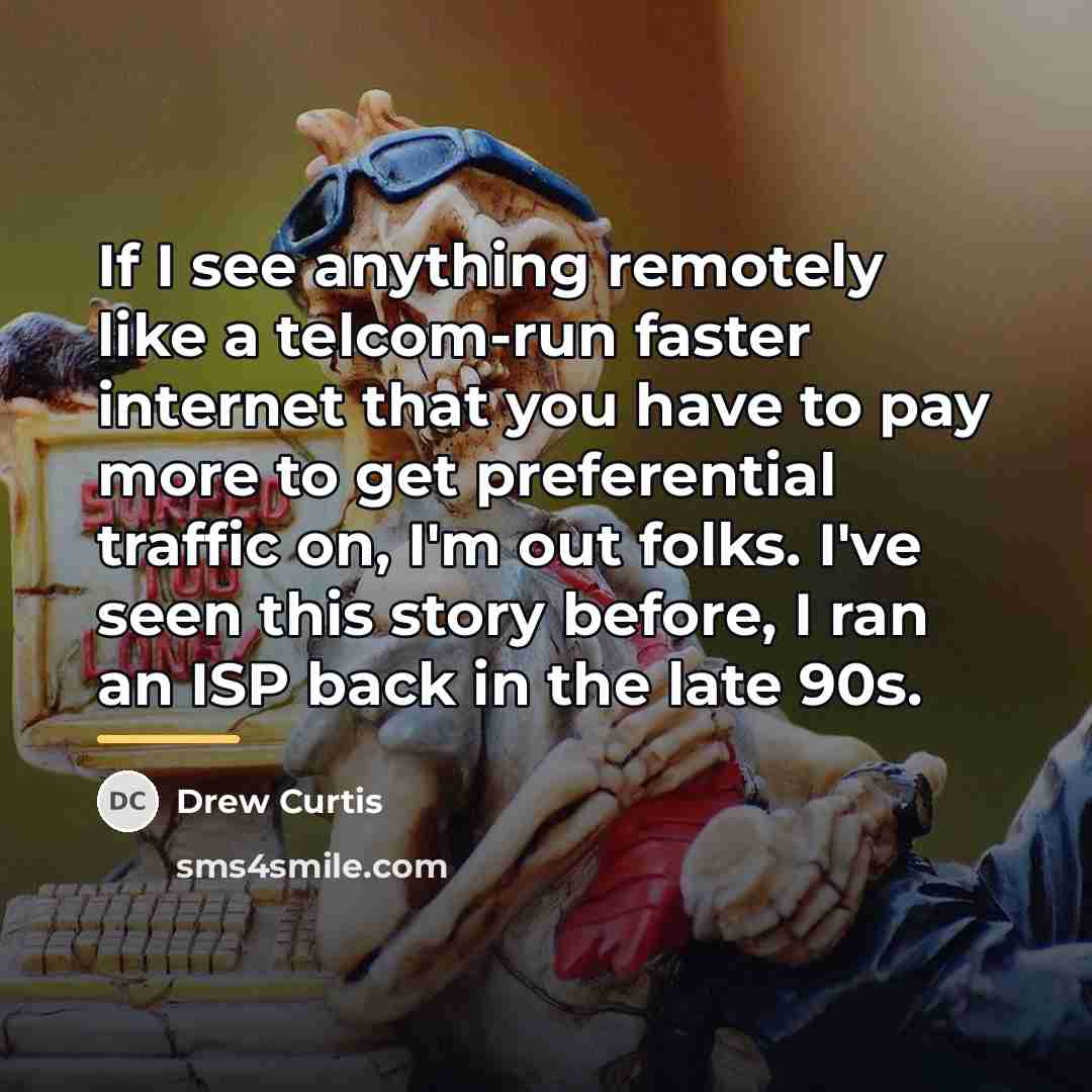 “If I see anything remotely like a telcom-run faster internet…” quote by Drew Curtis