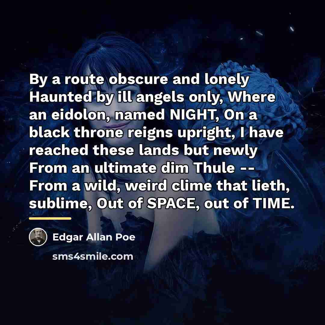 “By a route obscure and lonely Haunted by ill angels…” quote by Edgar Allan Poe