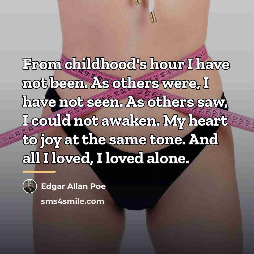 “From childhood's hour I have not been. As others were,…” quote by Edgar Allan Poe