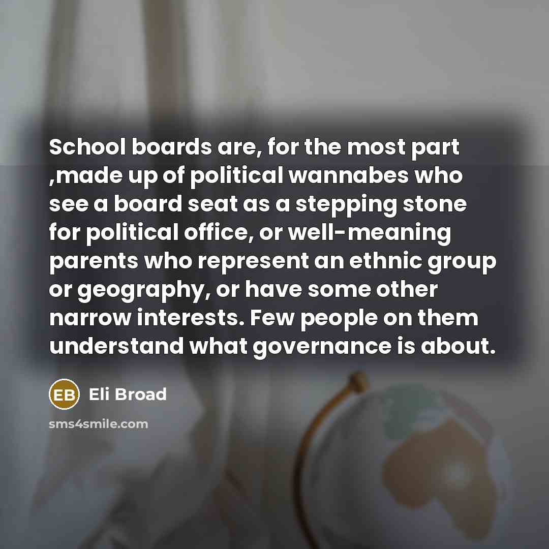 “School boards are, for the most part ,made up of…” quote by Eli Broad