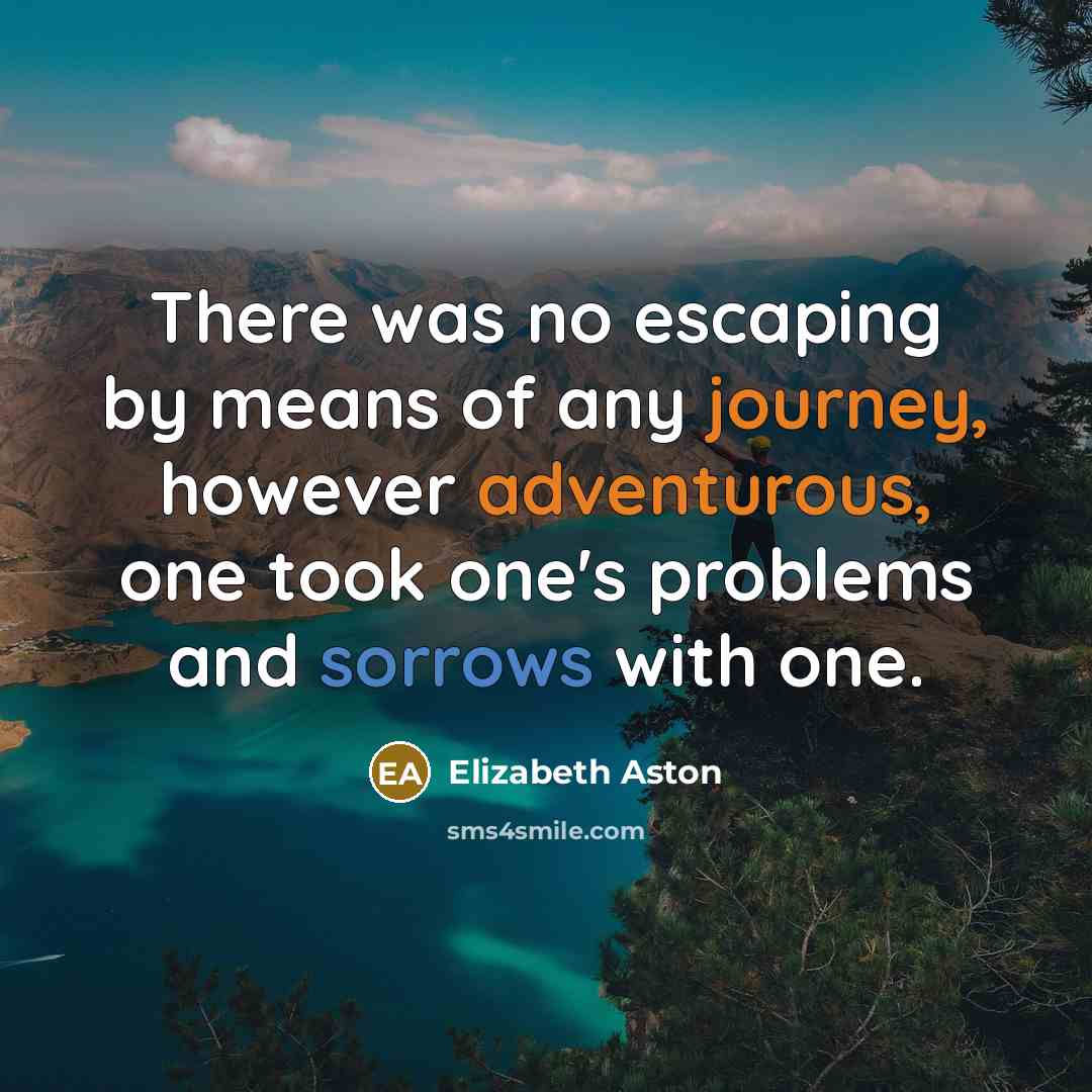 “There was no escaping by means of any journey, however…” quote by Elizabeth Aston