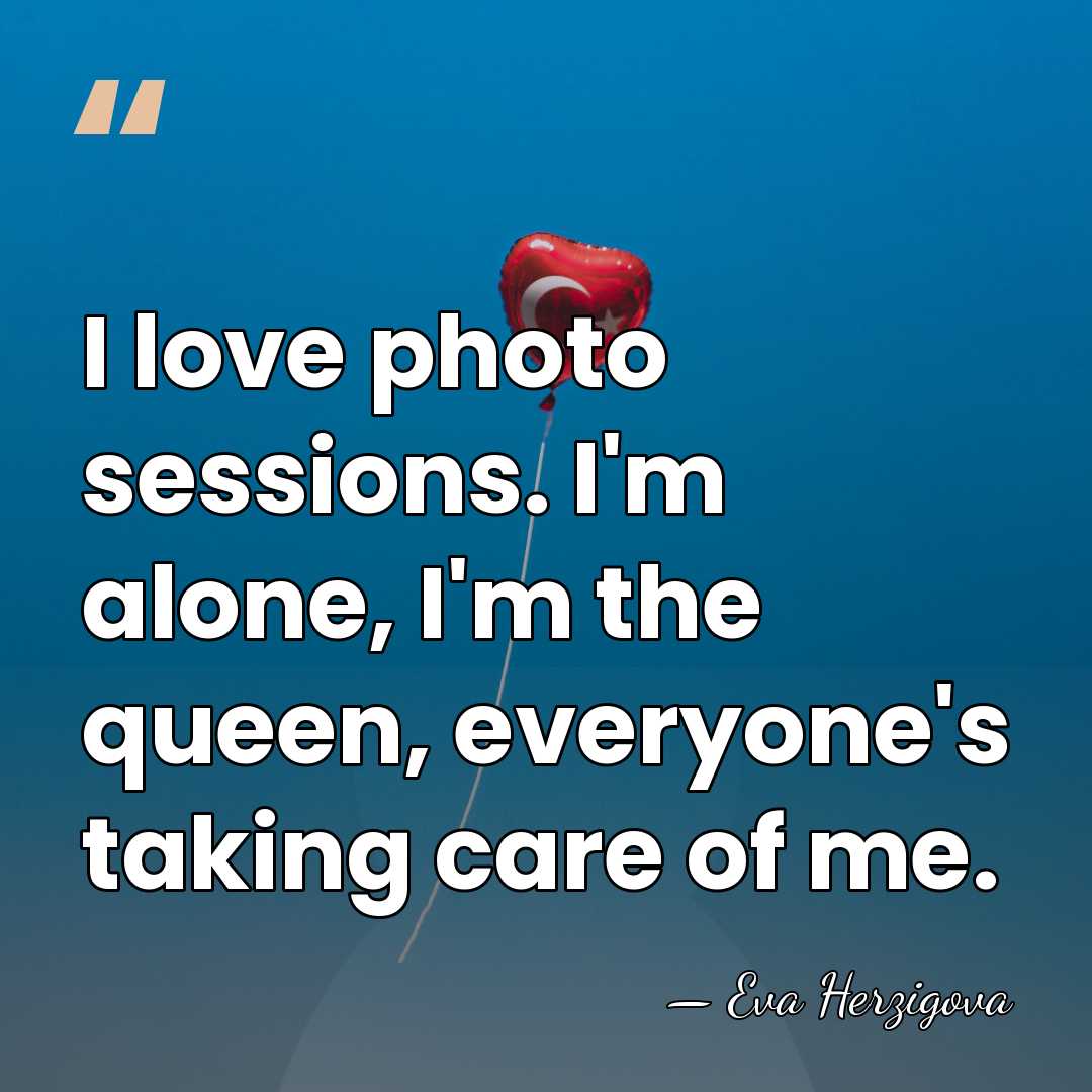 I love photo sessions. I'm alone, I'm the queen, everyone's taking care&hellip; - Eva Herzigova