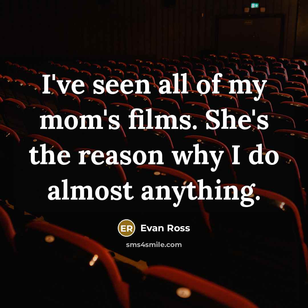 “I've seen all of my mom's films. She's the reason…” quote by Evan Ross