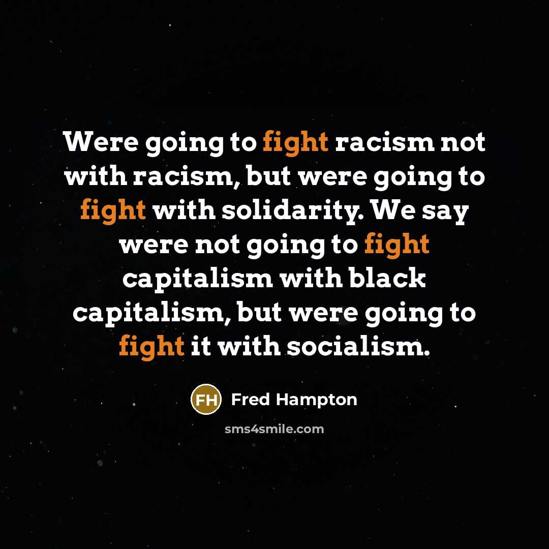 “Were going to fight racism not with racism, but were…” quote by Fred Hampton