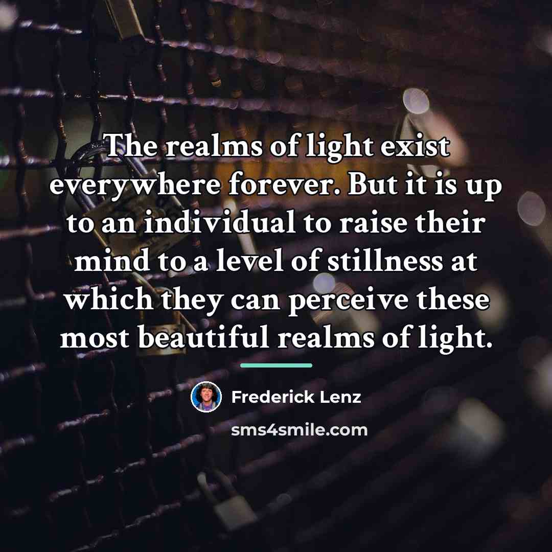 “The realms of light exist everywhere forever. But it is…” quote by Frederick Lenz