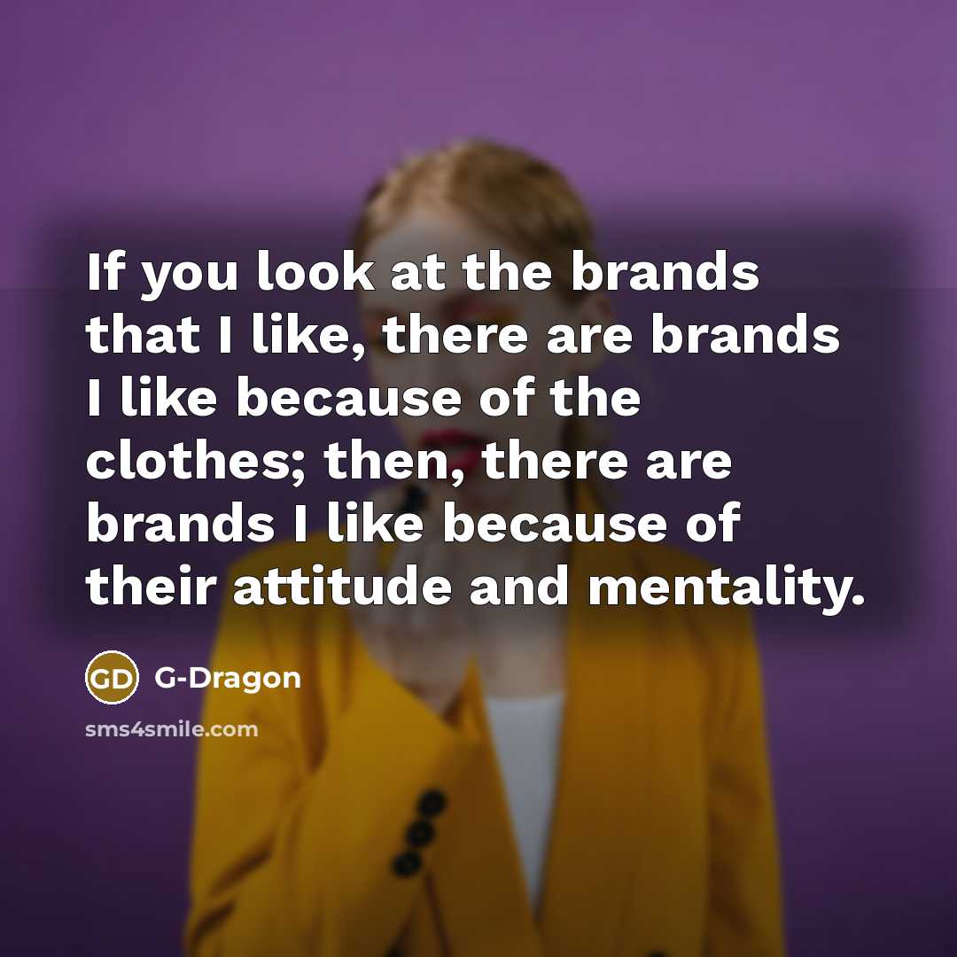 “If you look at the brands that I like, there…” quote by G-Dragon