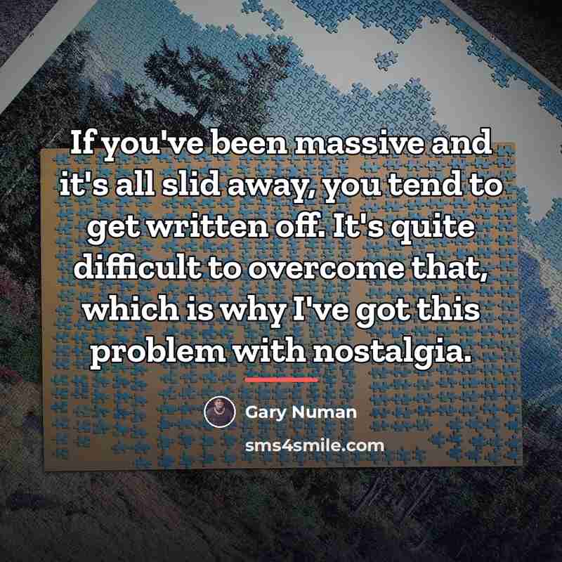 “If you've been massive and it's all slid away, you…” quote by Gary Numan