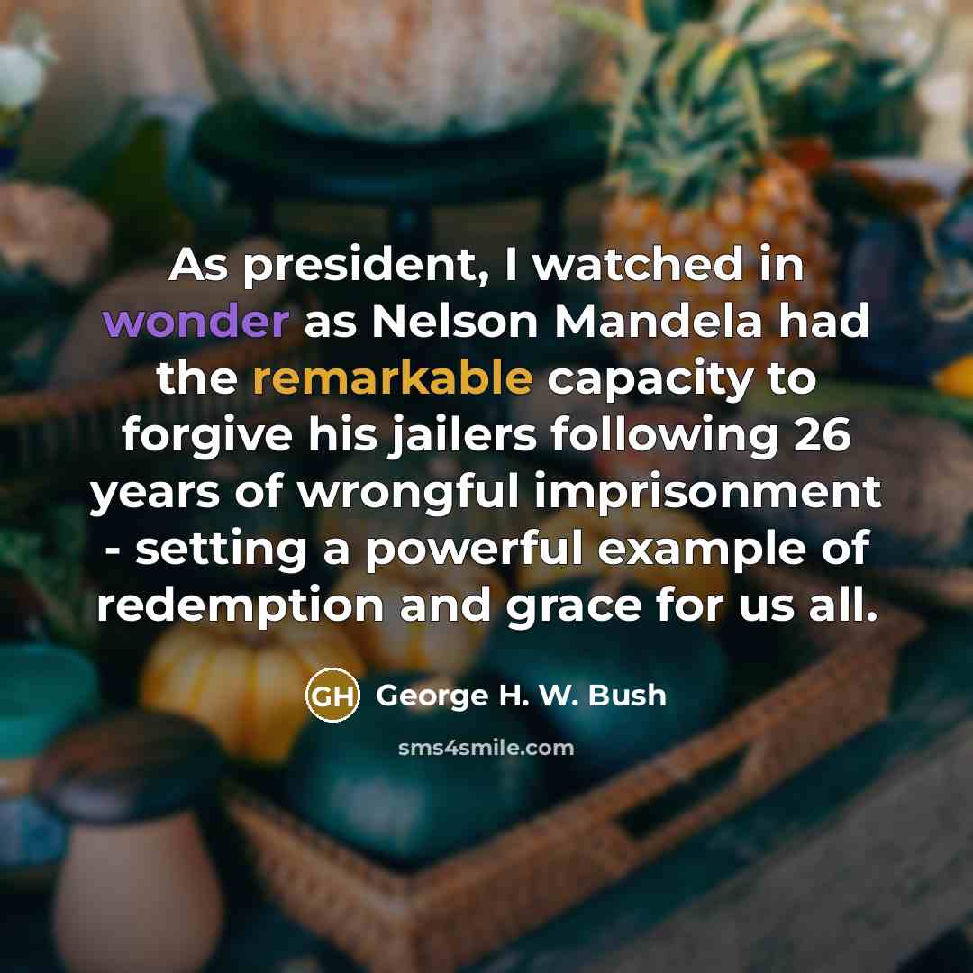 “As president, I watched in wonder as Nelson Mandela had…” quote by George H. W. Bush