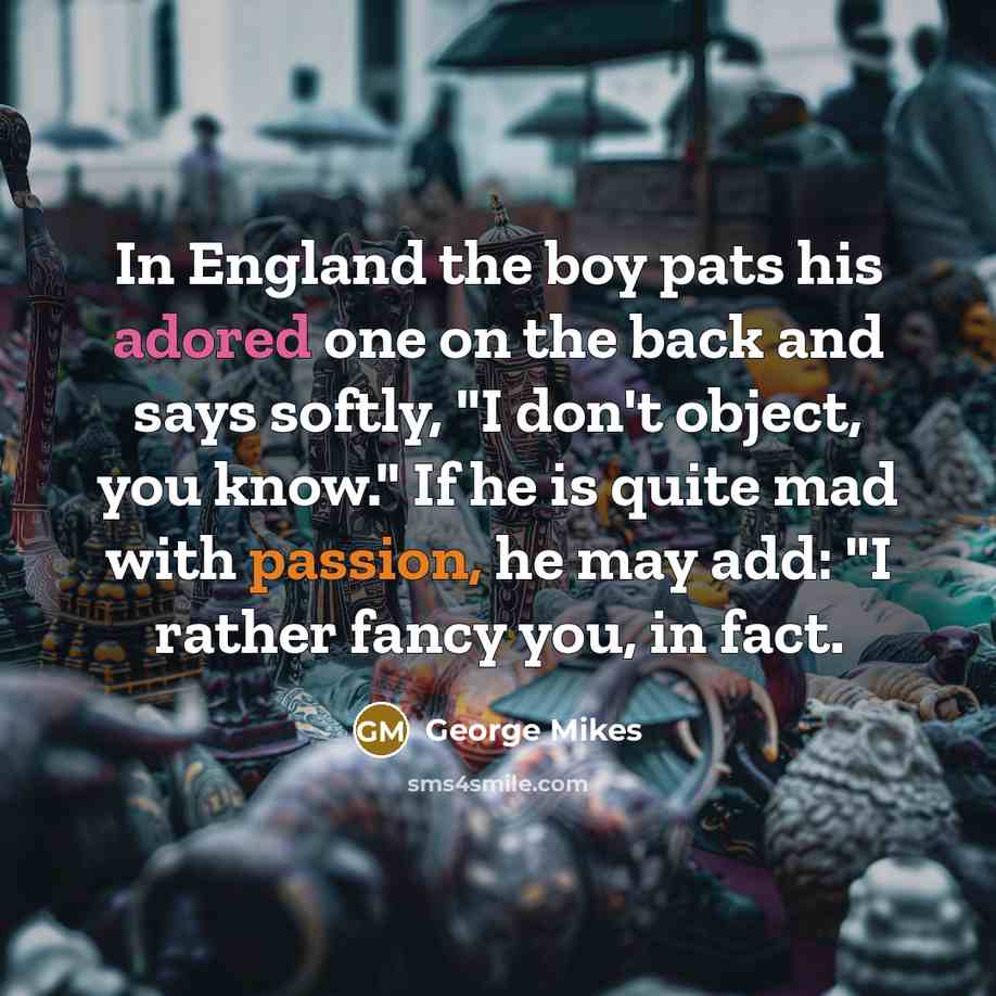 “In England the boy pats his adored one on the…” quote by George Mikes