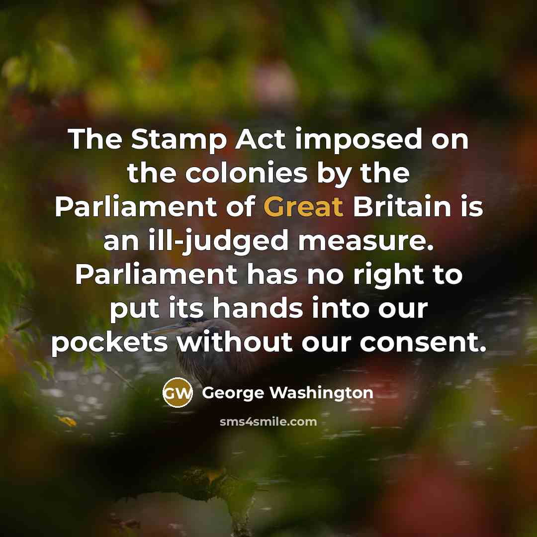 “The Stamp Act imposed on the colonies by the Parliament…” quote by George Washington