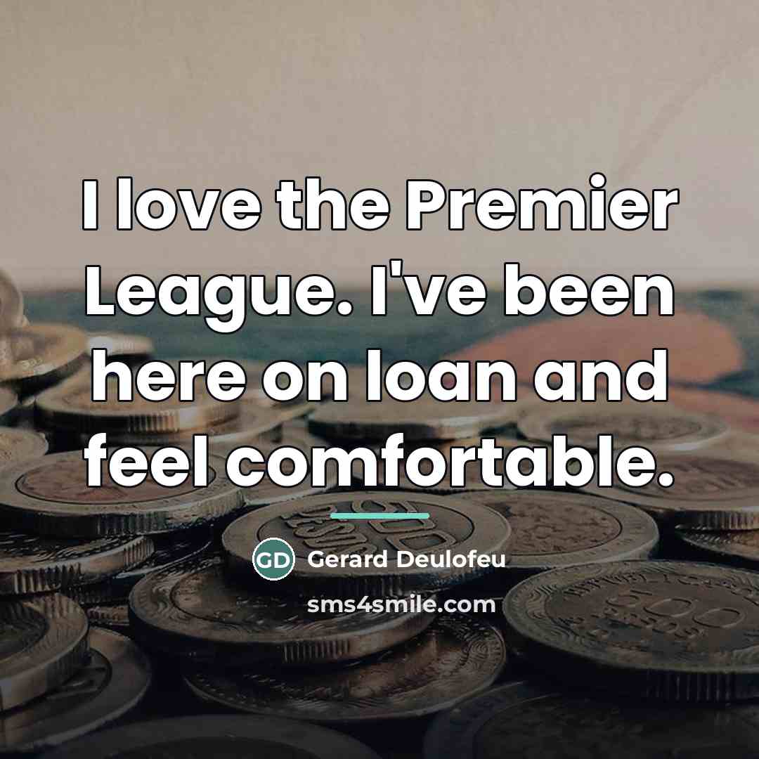 “I love the Premier League. I've been here on loan…” quote by Gerard Deulofeu