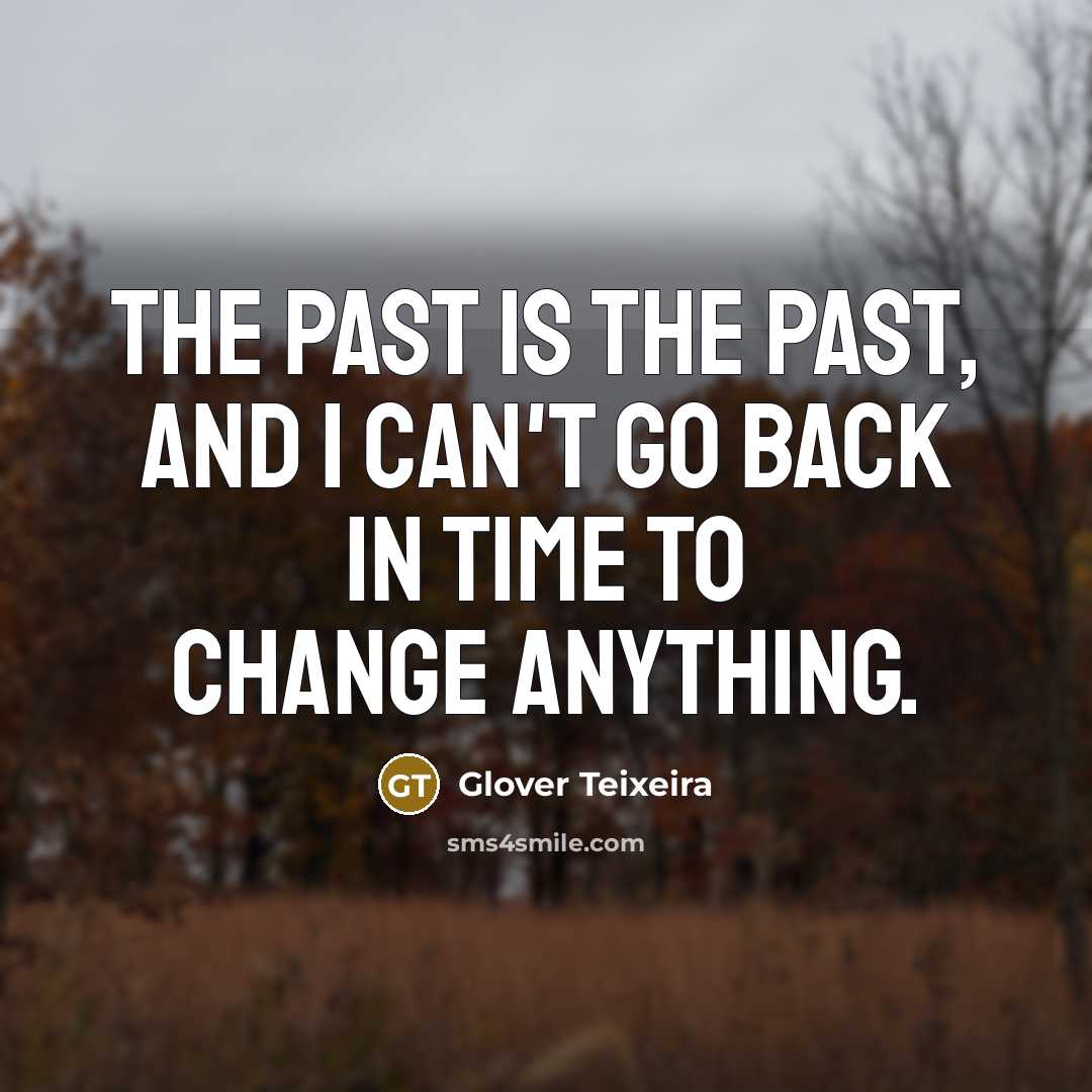 “The past is the past, and I can't go back…” quote by Glover Teixeira