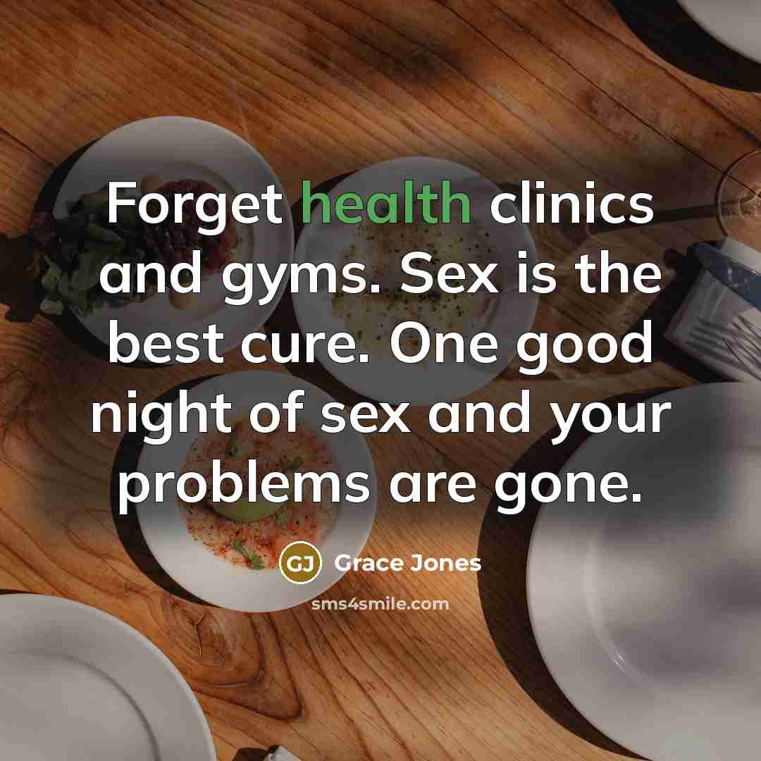 “Forget health clinics and gyms. Sex is the best cure.…” quote by Grace Jones