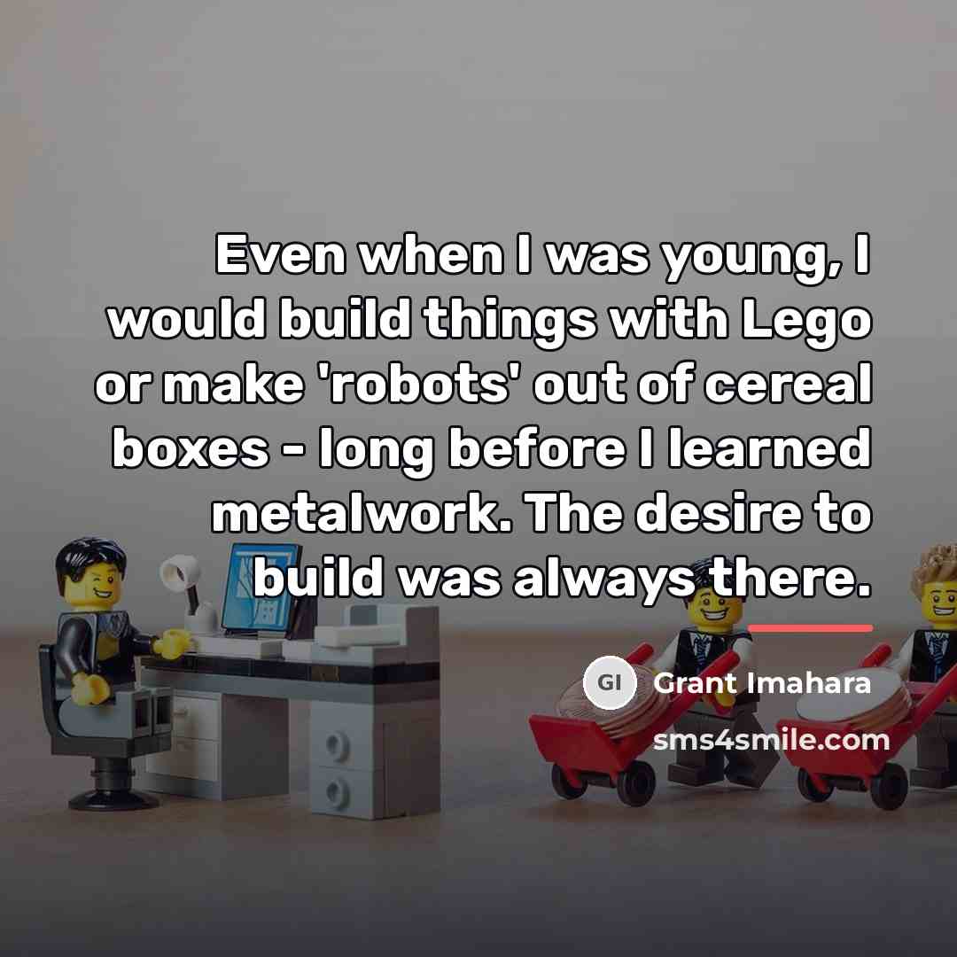 “Even when I was young, I would build things with…” quote by Grant Imahara
