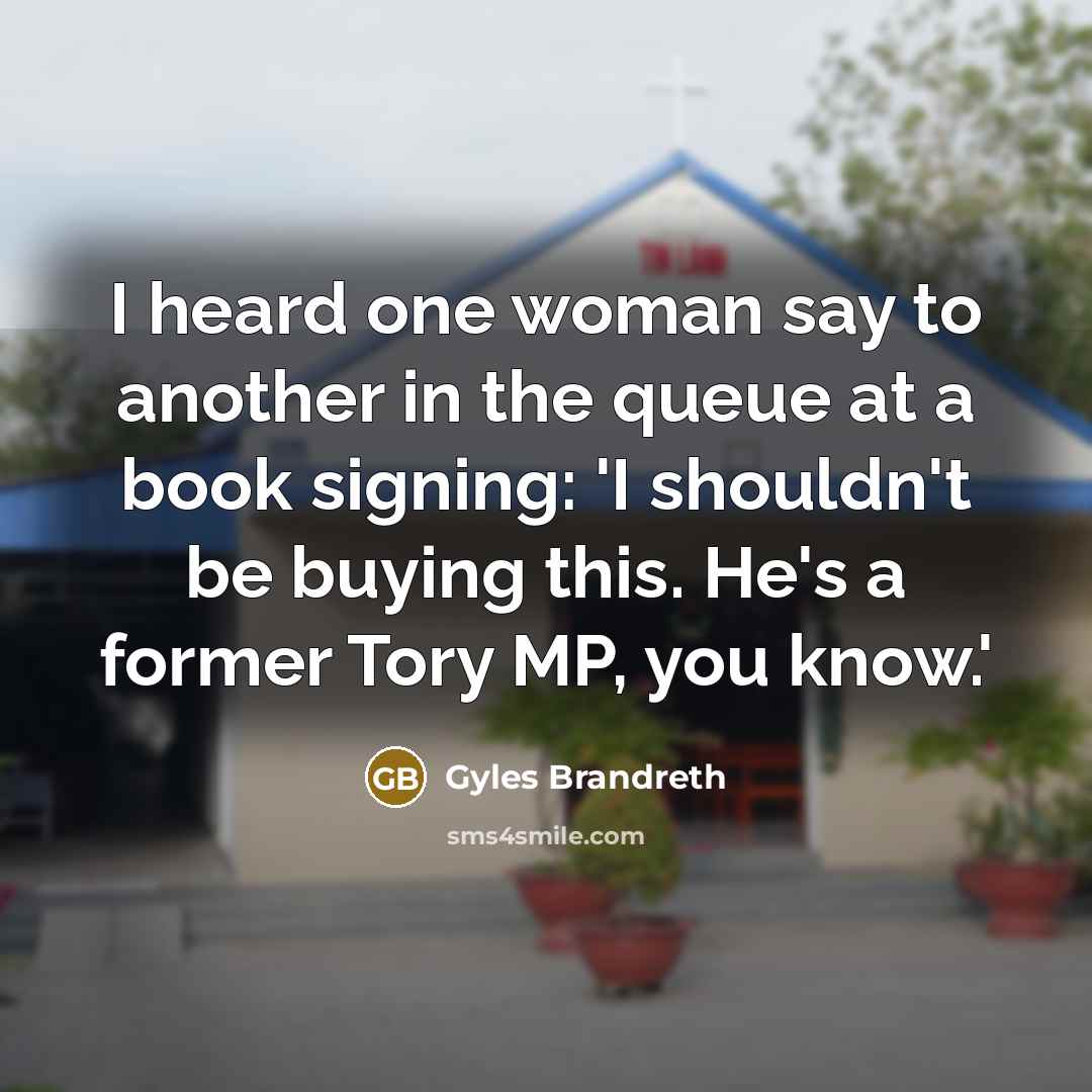 “I heard one woman say to another in the queue…” quote by Gyles Brandreth