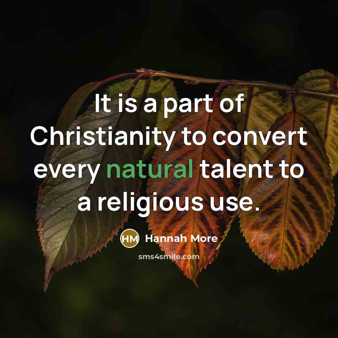 “It is a part of Christianity to convert every natural…” quote by Hannah More