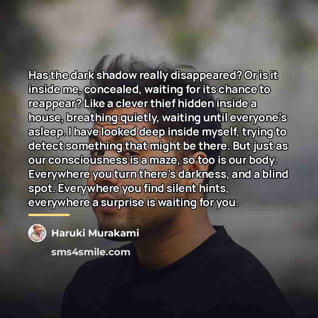 “Has the dark shadow really disappeared? Or is it inside…” quote by Haruki Murakami