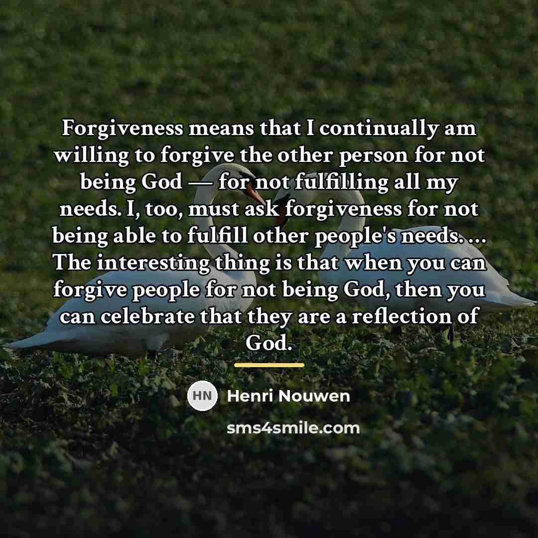 “Forgiveness means that I continually am willing to forgive the…” quote by Henri Nouwen