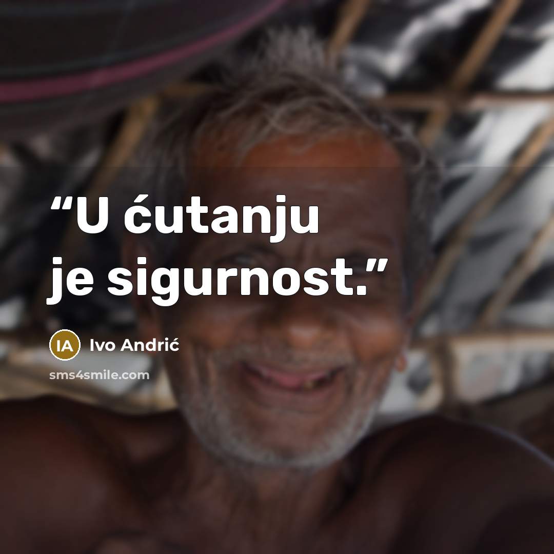 “U ćutanju je sigurnost.” quote by Ivo Andrić