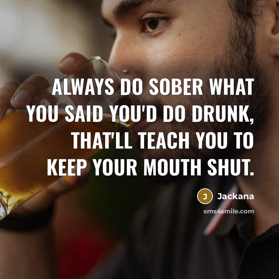 “Always do sober what you said you'd do drunk, that'll…” quote by Jackana