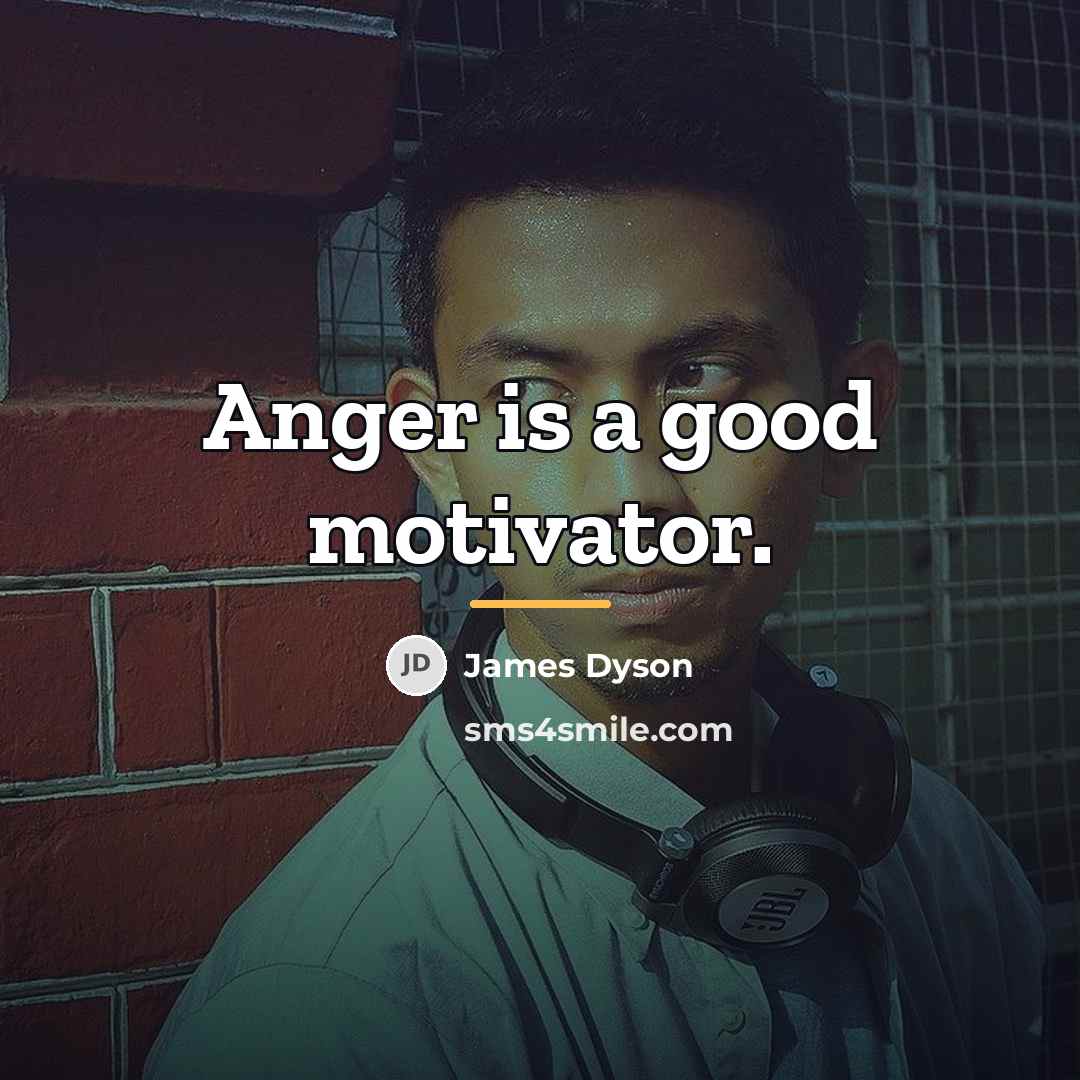 “Anger is a good motivator.…” quote by James Dyson