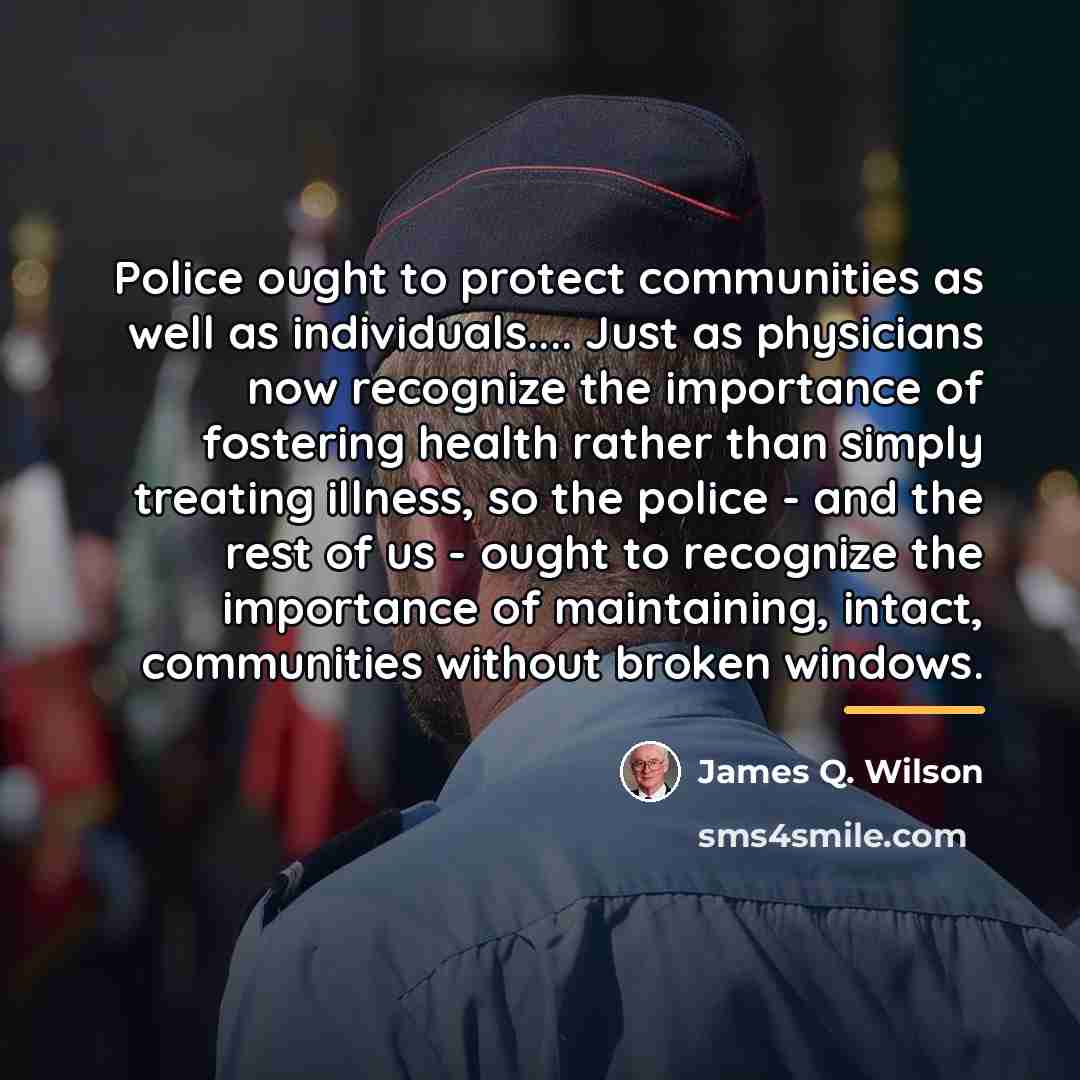 “Police ought to protect communities as well as individuals.... Just…” quote by James Q. Wilson