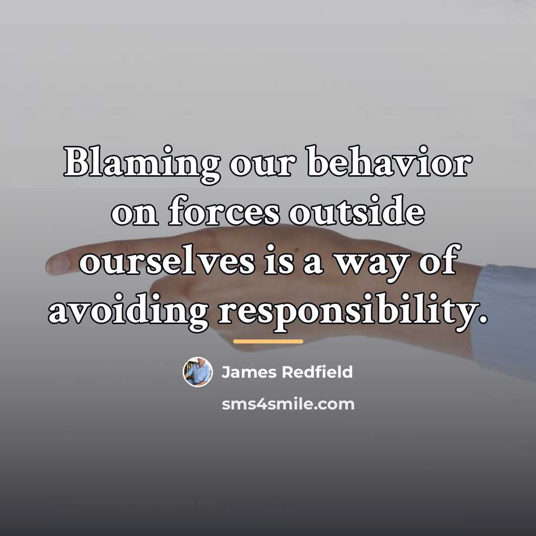 “Blaming our behavior on forces outside ourselves is a way…” quote by James Redfield