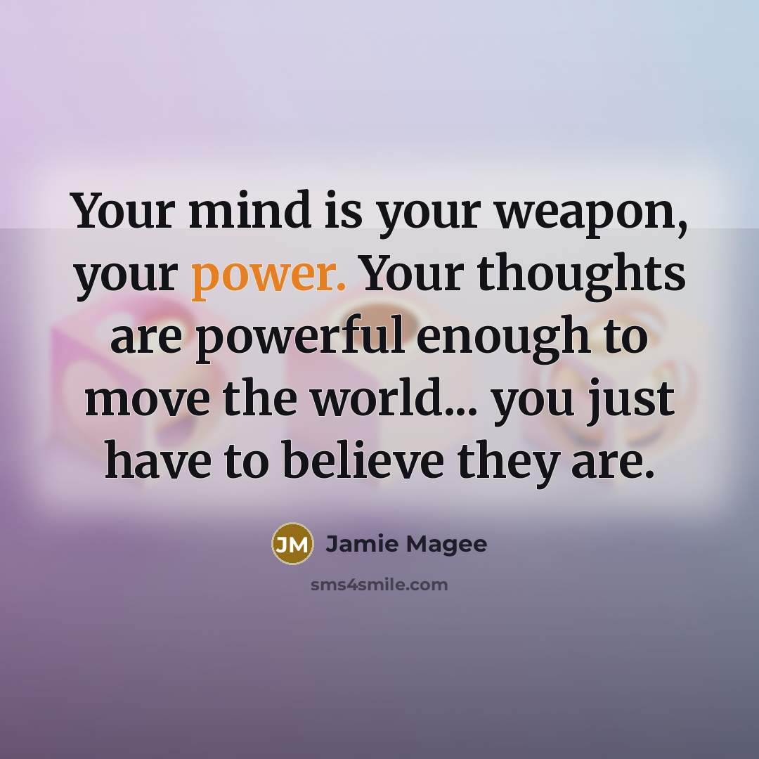 “Your mind is your weapon, your power. Your thoughts are…” quote by Jamie Magee