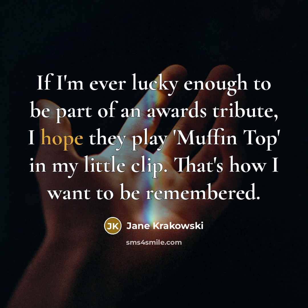 “If I'm ever lucky enough to be part of an…” quote by Jane Krakowski