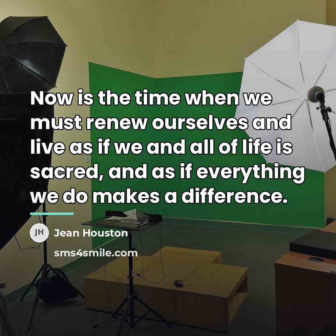“Now is the time when we must renew ourselves and…” quote by Jean Houston