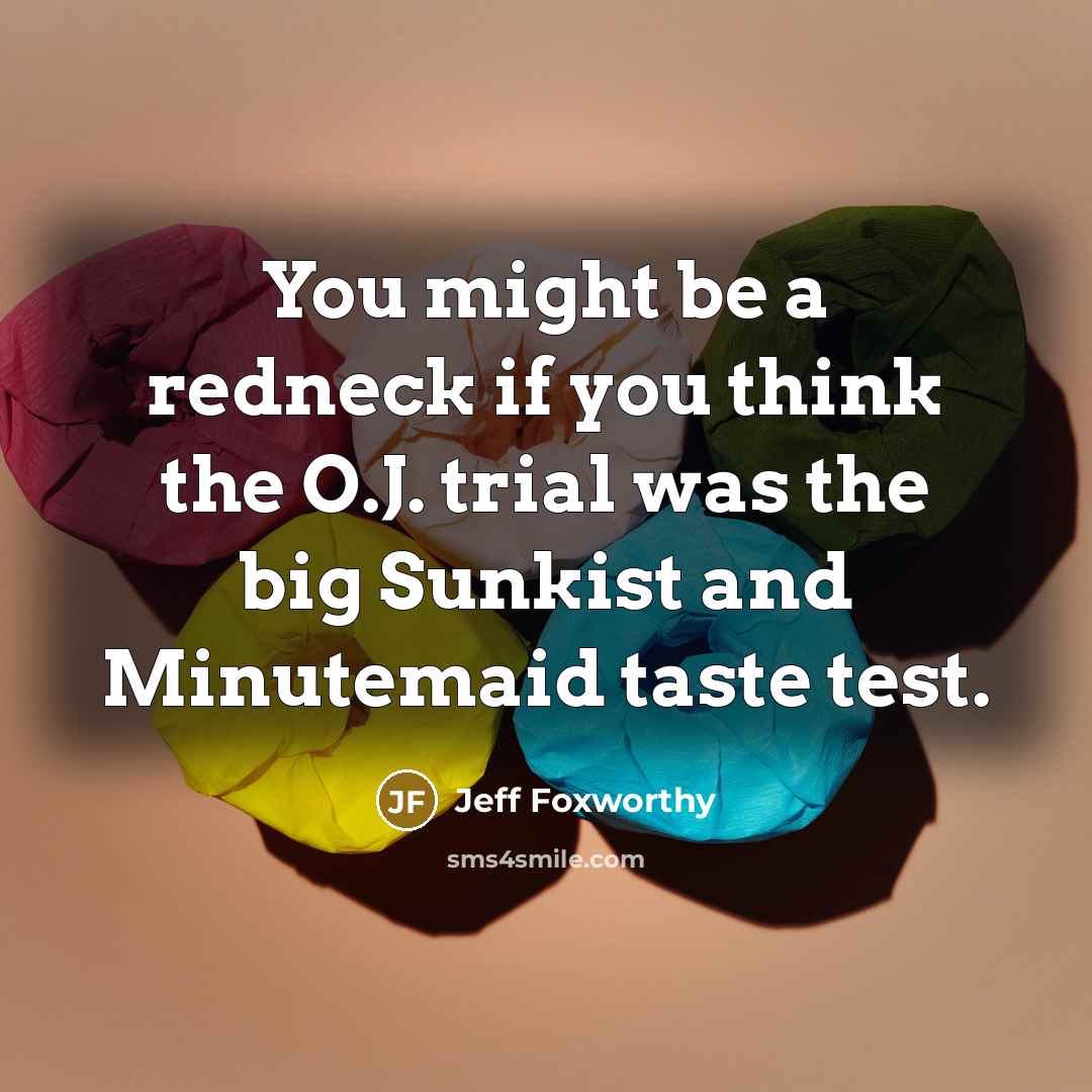 “You might be a redneck if you think the O.J.…” quote by Jeff Foxworthy