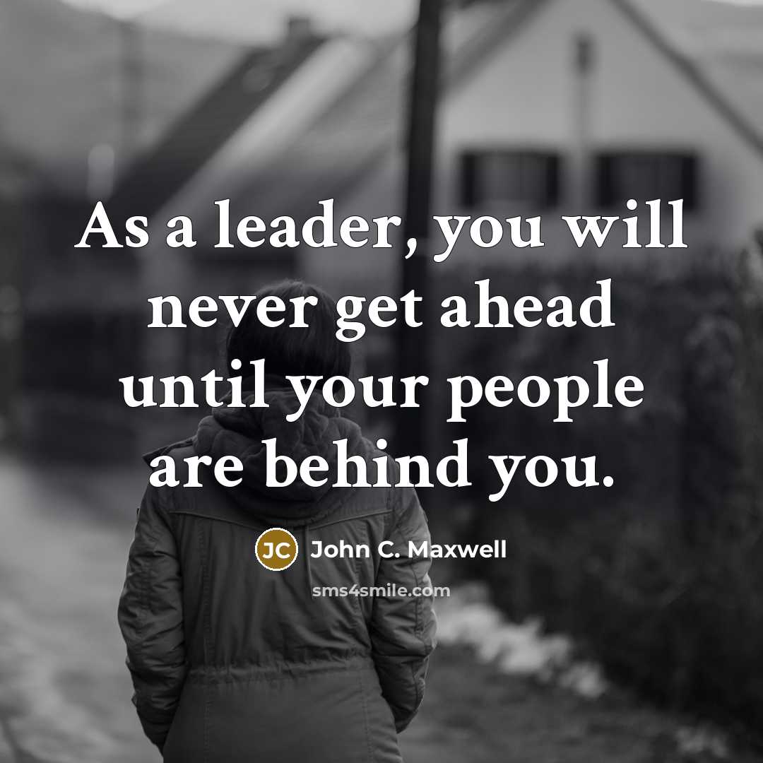 “As a leader, you will never get ahead until your…” quote by John C. Maxwell