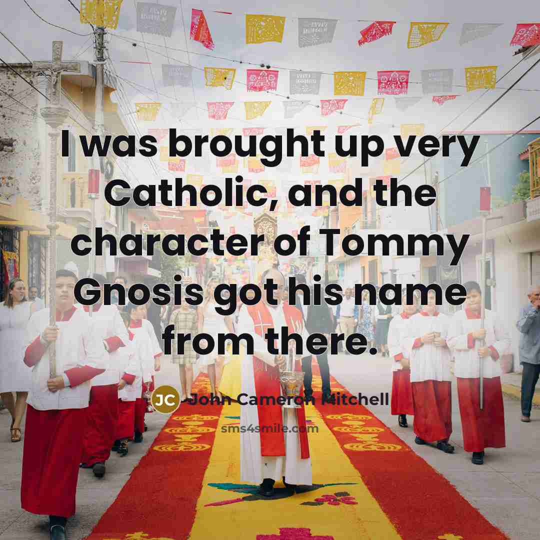 “I was brought up very Catholic, and the character of…” quote by John Cameron Mitchell