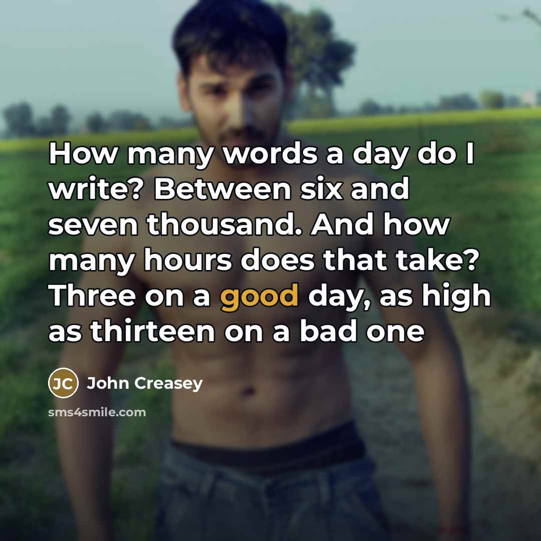 “How many words a day do I write? Between six…” quote by John Creasey