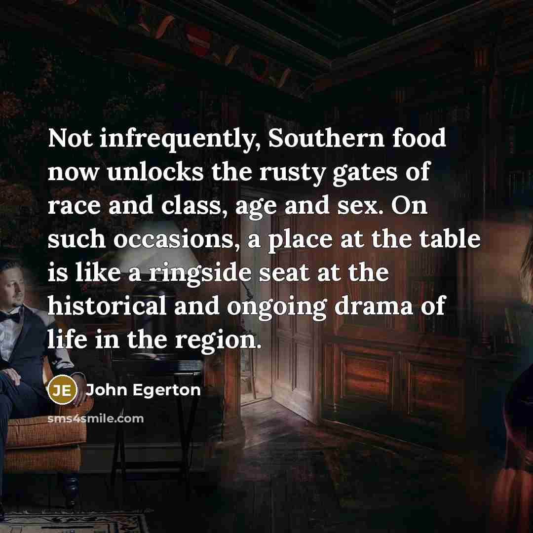 “Not infrequently, Southern food now unlocks the rusty gates of…” quote by John Egerton