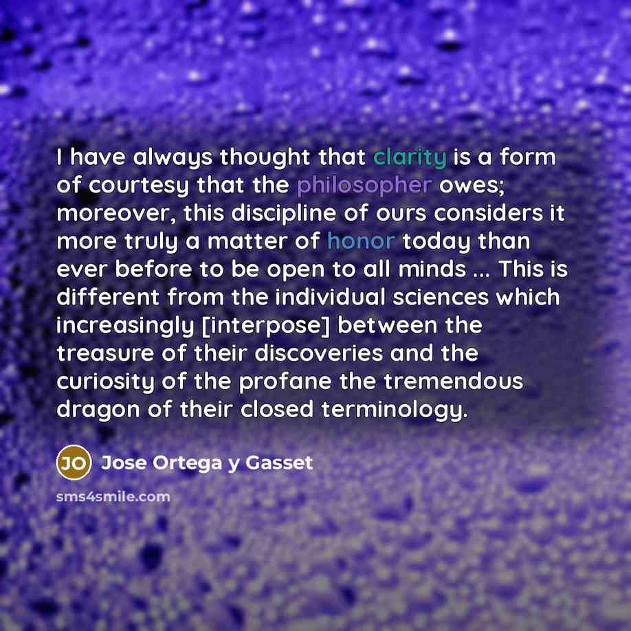 “I have always thought that clarity is a form of…” quote by Jose Ortega y Gasset