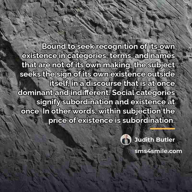 “Bound to seek recognition of its own existence in categories,…” quote by Judith Butler