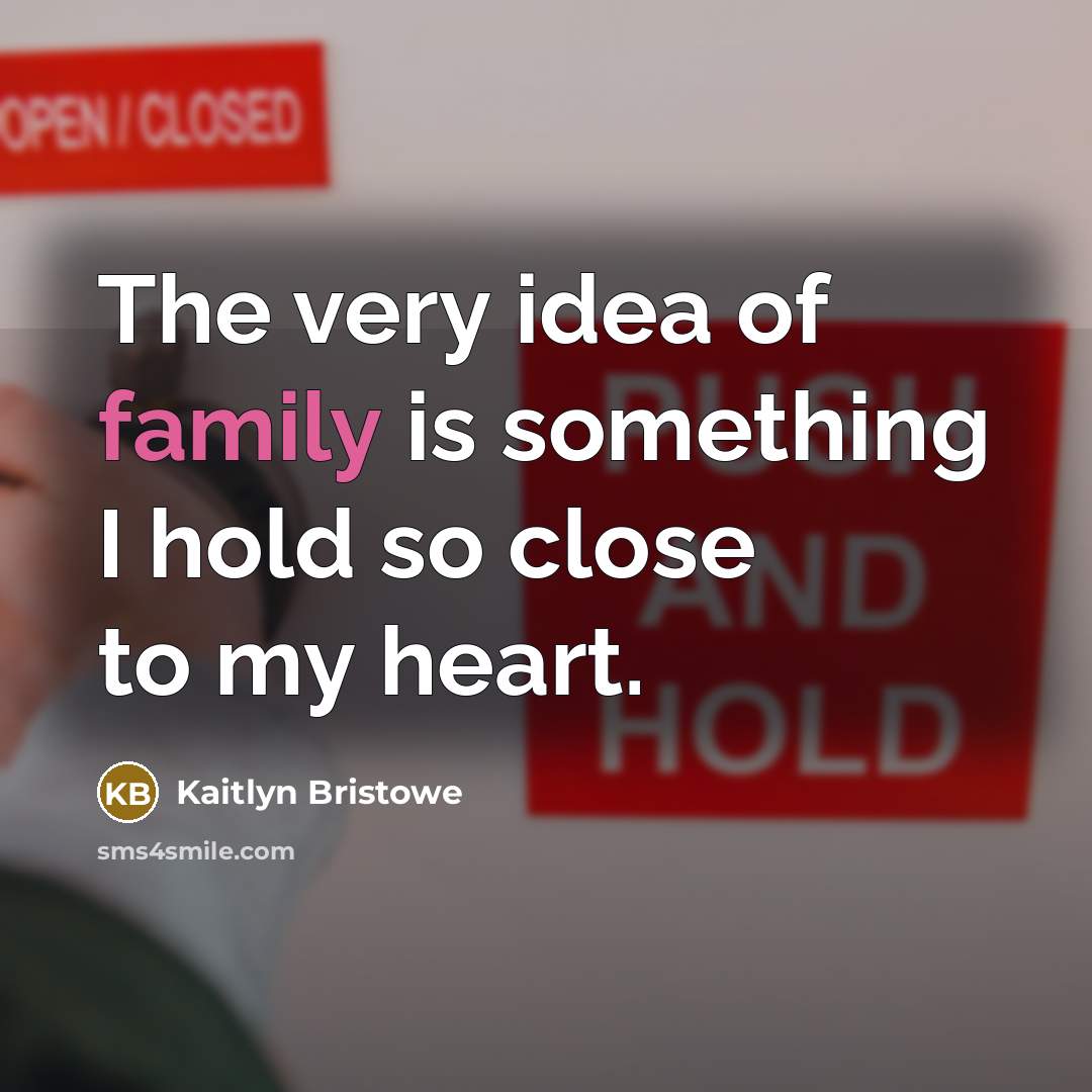 “The very idea of family is something I hold so…” quote by Kaitlyn Bristowe