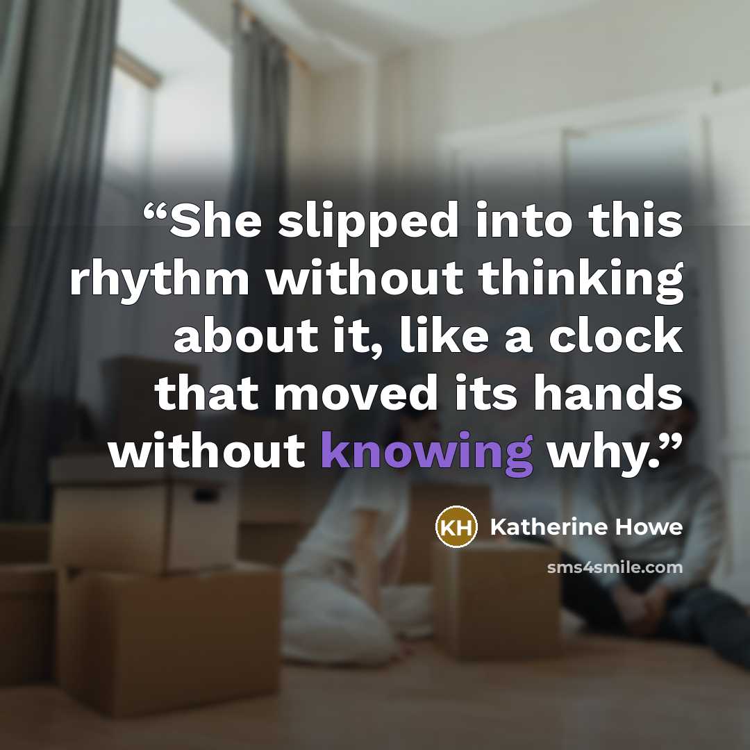 “She slipped into this rhythm without thinking about it, like a clock that moved its hands without knowing why.” quote by Katherine Howe