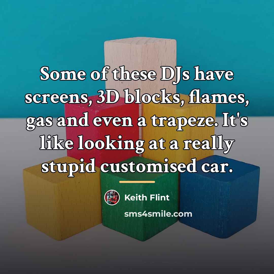“Some of these DJs have screens, 3D blocks, flames, gas…” quote by Keith Flint