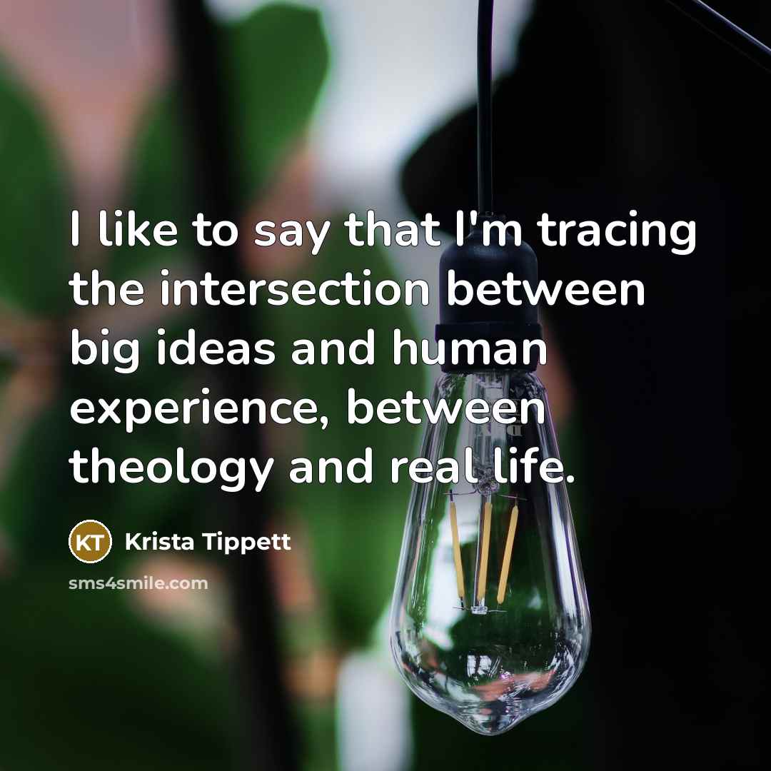 “I like to say that I'm tracing the intersection between…” quote by Krista Tippett