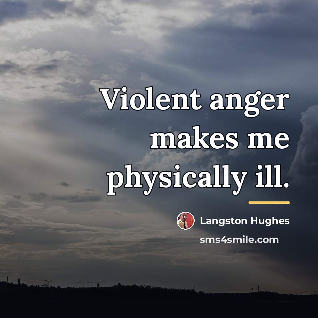 “Violent anger makes me physically ill.…” quote by Langston Hughes