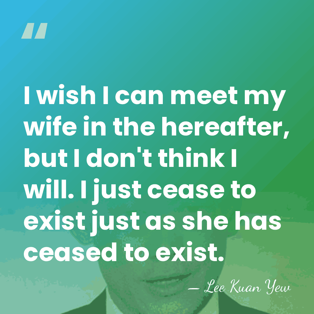 I wish I can meet my wife in the hereafter, but I&hellip; - Lee Kuan Yew