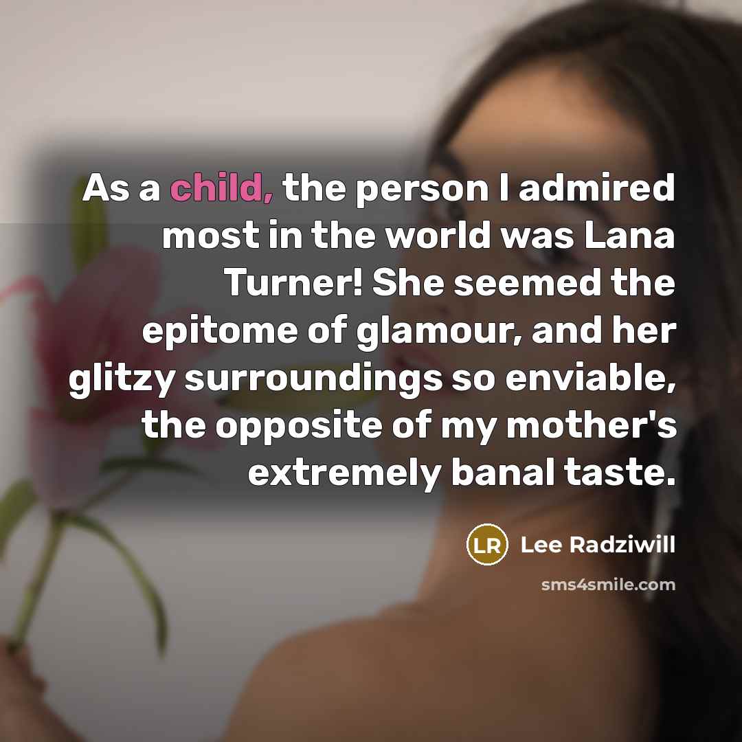 “As a child, the person I admired most in the…” quote by Lee Radziwill