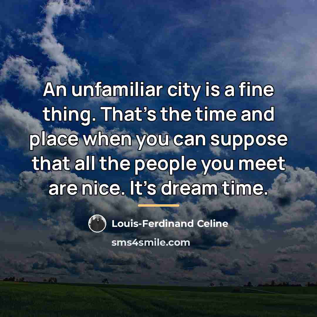 “An unfamiliar city is a fine thing. That's the time…” quote by Louis-Ferdinand Celine