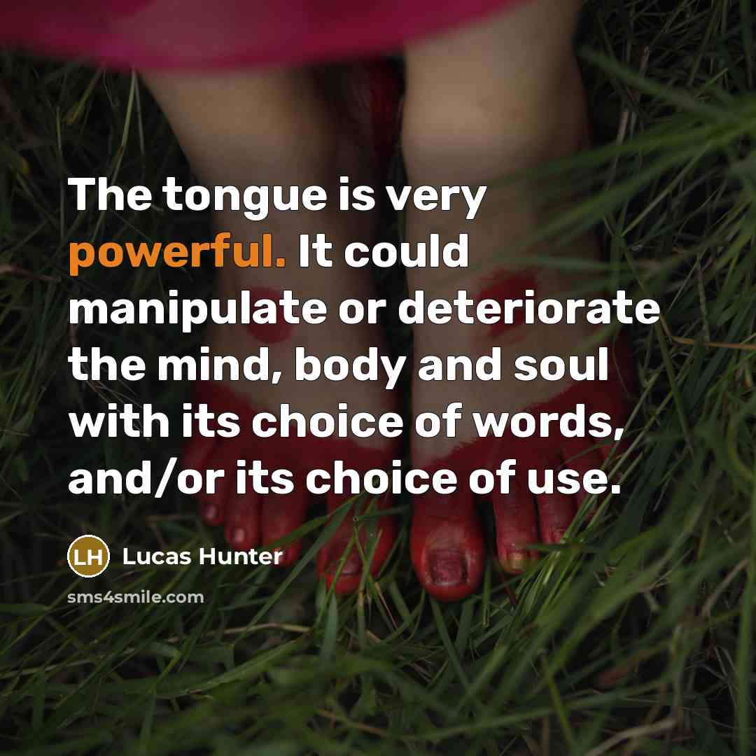 “The tongue is very powerful. It could manipulate or deteriorate…” quote by Lucas Hunter