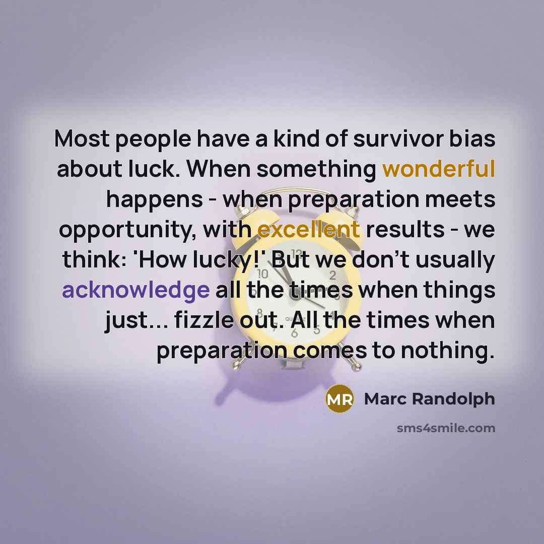 “Most people have a kind of survivor bias about luck.…” quote by Marc Randolph