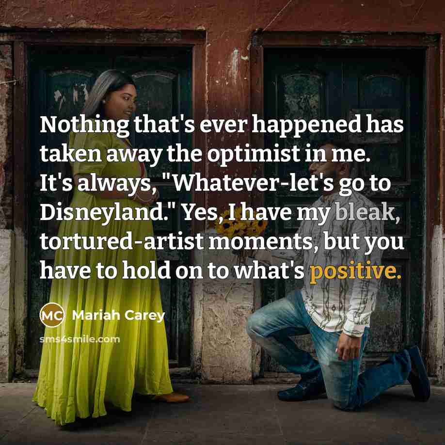 “Nothing that's ever happened has taken away the optimist in…” quote by Mariah Carey