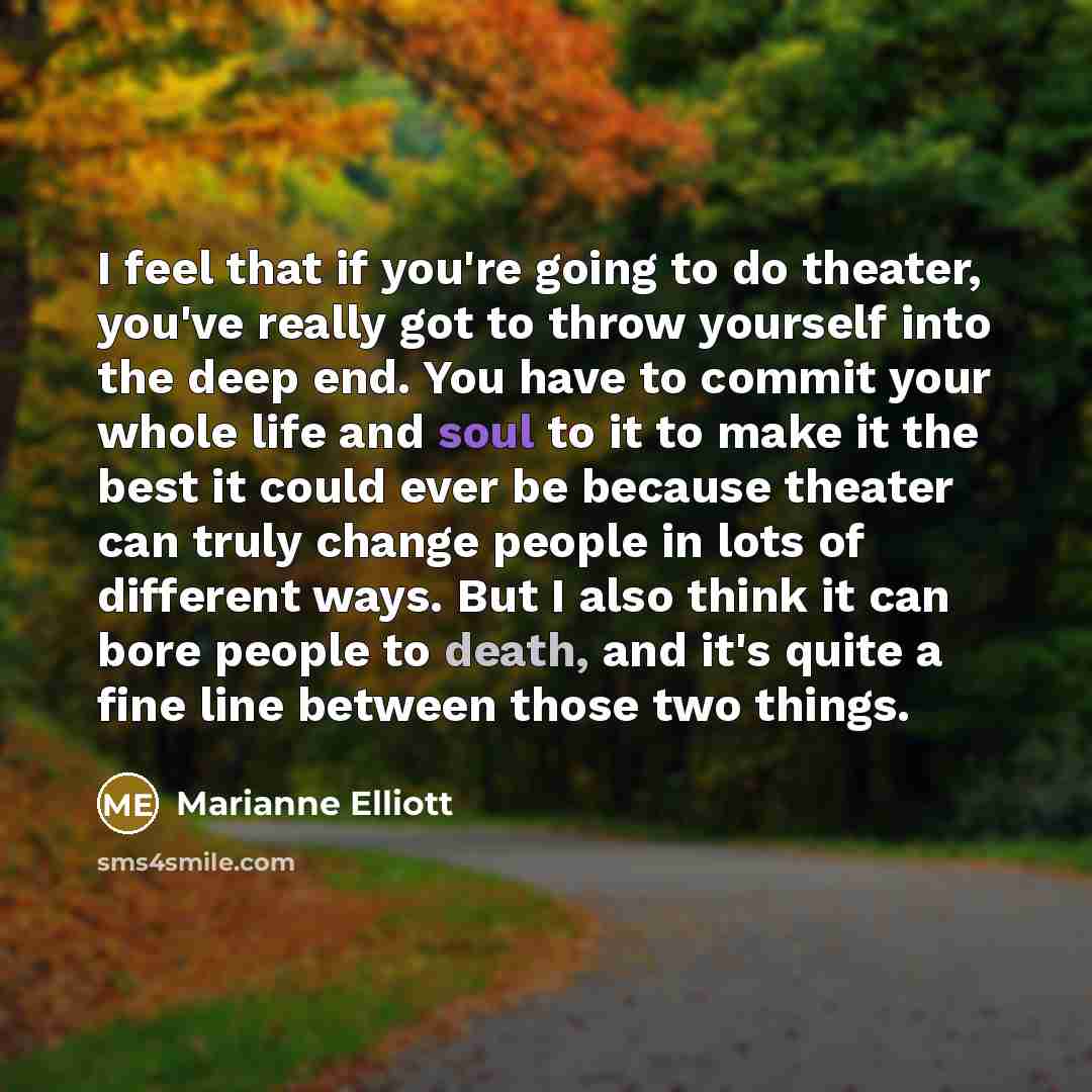 “I feel that if you're going to do theater, you've…” quote by Marianne Elliott