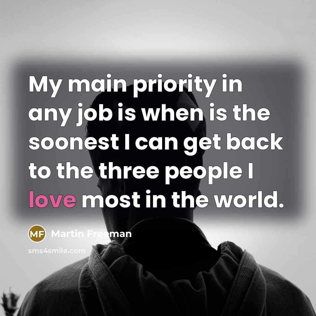 “My main priority in any job is when is the…” quote by Martin Freeman